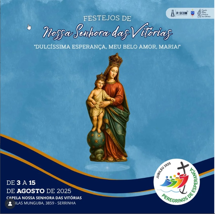 Festa de Nossa Senhora das Vitórias 2025: Dulcíssima esperança, meu belo amor, Maria